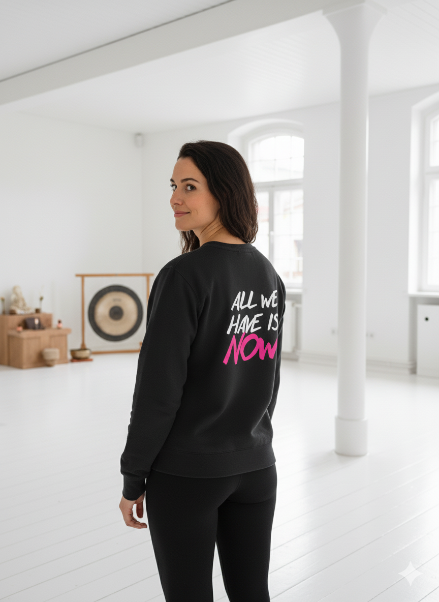 All we have is now Sweatshirt